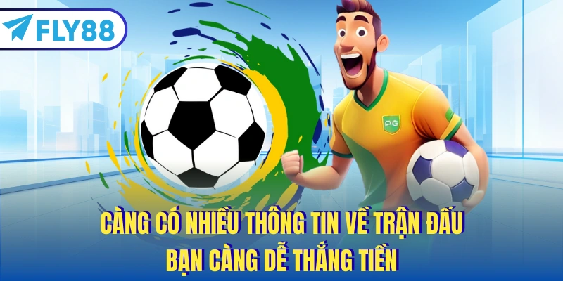 Càng có nhiều thông tin về trận đấu, bạn càng dễ thắng tiền